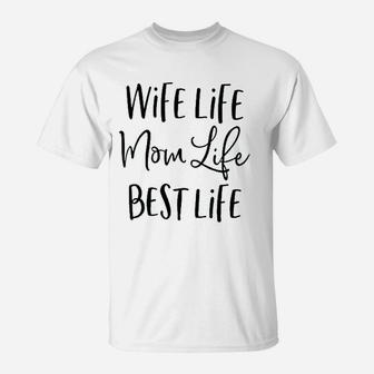 Wife Life Mom Life Best Life T-Shirt | Crazezy
