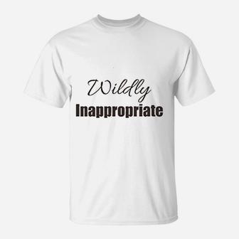 Wildly Inappropriate T-Shirt | Crazezy