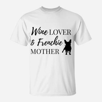 Wine Lover & Frenchie Mother Tee T-Shirt | Crazezy