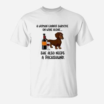 Woman Cant Survive On Wine Alone She Needs Dachshund Dog T-Shirt | Crazezy CA