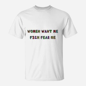 Woman Want Me Fish Fear Me Joke Gift For Men T-Shirt | Crazezy