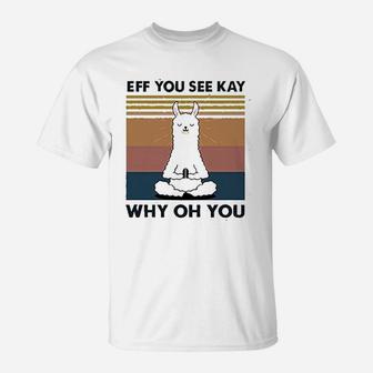 Women Eff You See Kay Why Oh You Llama T-Shirt | Crazezy