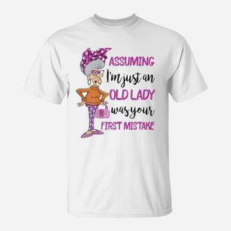 Womens Assuming I'm Just An Old Lady Was Your First Mistake T-Shirt | Crazezy AU