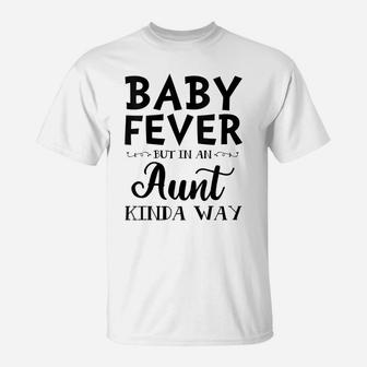 Womens Baby Fever But In An Aunt Kinda Way T-Shirt | Crazezy DE