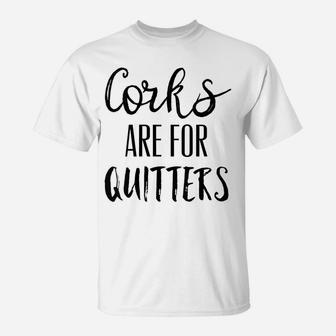 Womens Corks Are For Quitters Shirt,Wine Drinking Team Day Drinkin T-Shirt | Crazezy UK