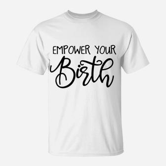 Womens Empower Your Birth Doula Midwife Nurse Doctor Job Pride T-Shirt | Crazezy