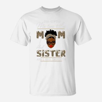Womens God Gifted Me Two Titles Mom And Sister T-Shirt | Crazezy UK