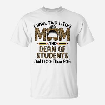 Womens I Have Two Titles Mom & Dean Of Students Floral Mothers Day T-Shirt | Crazezy