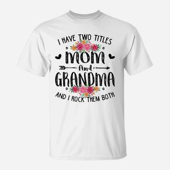 Womens I Have Two Titles Mom And Grandma Mother's Day Shirt Floral T-Shirt | Crazezy