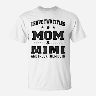Womens I Have Two Titles Mom & Mimi Shirt For Grandma Gift T-Shirt T-Shirt | Crazezy