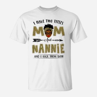 Womens I Have Two Titles Mom And Nannie Leopard Mother's Day T-Shirt | Crazezy UK