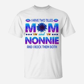 Womens I Have Two Titles Mom And Nonnie Sunflower Blue Nonnie T-Shirt | Crazezy CA