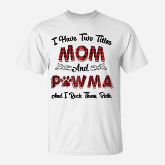 Womens I Have Two Titles Mom And Pawma Tshirt Mama Aunt Grandma Tee T-Shirt | Crazezy CA