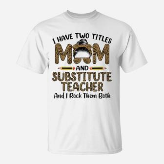 Womens I Have Two Titles Mom & Substitute Teacher Mothers Day T-Shirt | Crazezy DE