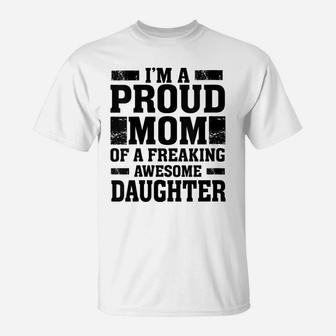 Womens I'm A Proud Mom Of A Freaking Awesome Daughter - Mother T-Shirt | Crazezy UK