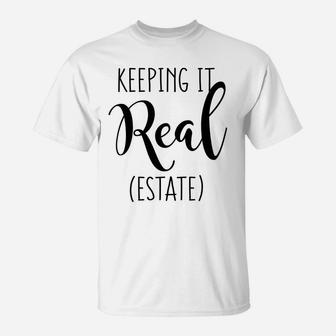 Womens Keeping It Real Estate Funny Real Estate Quote For Women T-Shirt | Crazezy CA