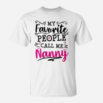 Womens My Favorite People Call Me Nanny Anniversary Appreciation T-Shirt | Crazezy UK