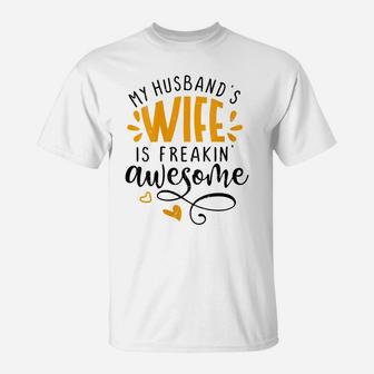 Womens My Husbands Wife Is Freaking Awesome - Sarcastic Wife T-Shirt | Crazezy CA