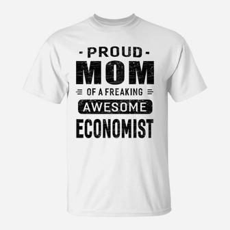 Womens Proud Mom Of A Awesome Economist T-Shirt Women Gift T-Shirt | Crazezy