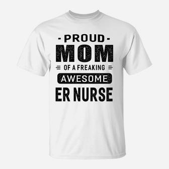 Womens Proud Mom Of A Awesome Er Nurse T-Shirt Women Gift T-Shirt | Crazezy CA