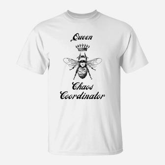 Womens Queen Chaos Coordinator Bee Design Mom Teacher Nurse & More T-Shirt | Crazezy UK