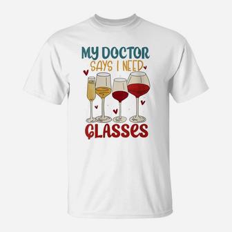 Womens Wine Gag Gifts For Women My Doctor Says I Need Glasses Wine T-Shirt | Crazezy