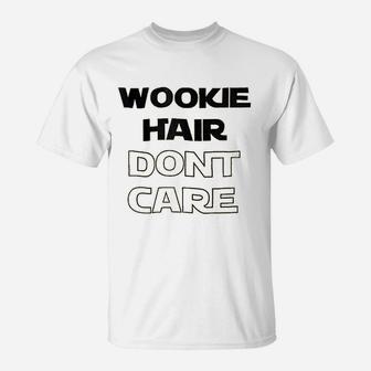 Wookie Hair Dont Care T-Shirt | Crazezy UK