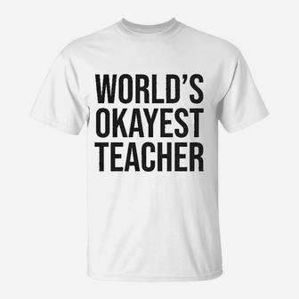 Worlds Okayest Teacher T-Shirt | Crazezy