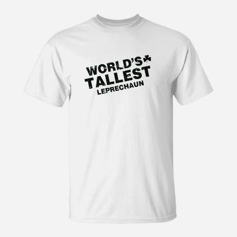 Worlds Tallest Leprechaun Funny Sarcastic St Pattys Saint Patricks Day T-Shirt | Crazezy UK