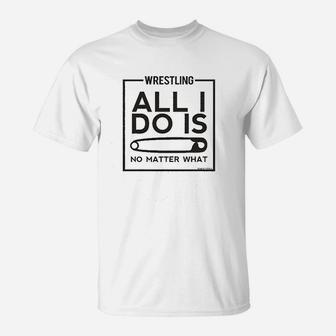 Wrestling Alli Do Is No Matter What T-Shirt | Crazezy