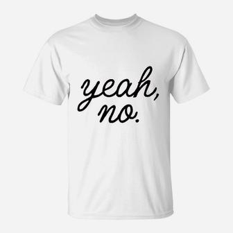 Yeah No T-Shirt | Crazezy