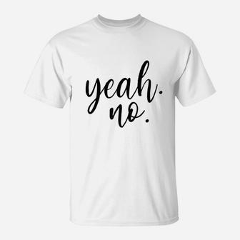 Yeah No T-Shirt | Crazezy