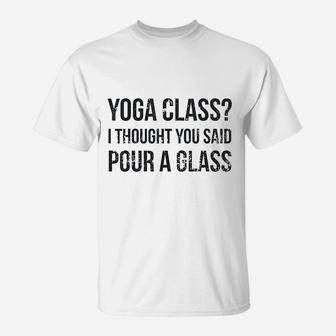 Yoga Class Pour A Glass T-Shirt | Crazezy UK