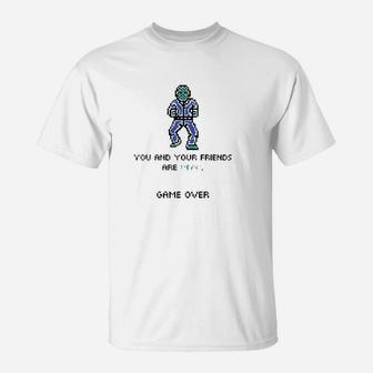 You And Your Friends Are Dead Game Over Gaming T-Shirt | Crazezy