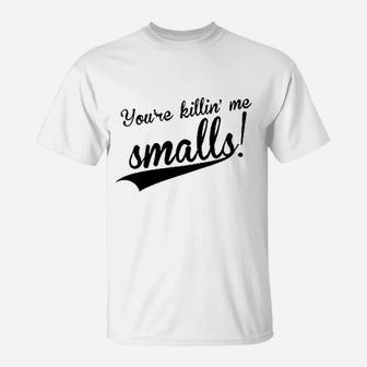You Are Kiling Me Smalls T-Shirt | Crazezy UK
