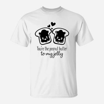 You Are The Peanut Butter To My Jelly Valentines Day Gift Happy Valentines Day T-Shirt - Seseable
