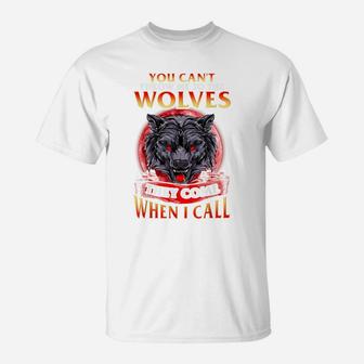 You Can't Throw Me To The Wolves They Come When I Call T-Shirt | Crazezy DE
