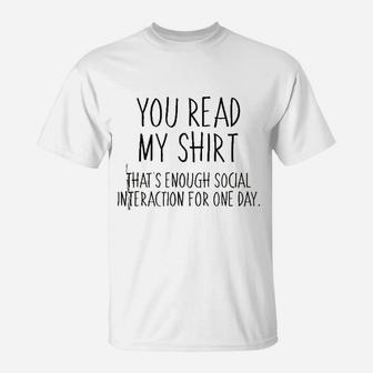 You Read My Shirt That Is Enough Social Interaction For One Day T-Shirt | Crazezy AU