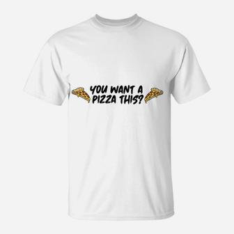 You You Want A Pizza This T-Shirt | Crazezy UK