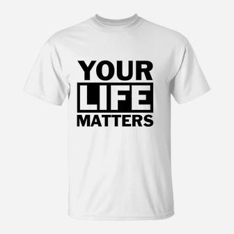 Your Life Matters T-Shirt | Crazezy