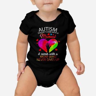 Autism Doesnt Come With A Manual It Comes With A Mom Who Never Gives Up Baby Onesie - Monsterry