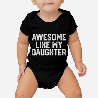 Awesome Like My Daughter Funny Father's Day Gift Dad Men Baby Onesie | Crazezy