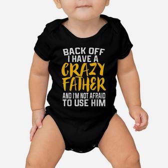 Back Off I Have A Crazy Father Funny Dad Daddy Gift Baby Onesie | Crazezy CA