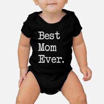 Best Mom Ever Gift Happy Mother Day Best Present Baby Onesie | Crazezy