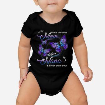 Butterfly I Have Two Titles Mom And Nana Funny Nana Baby Onesie | Crazezy