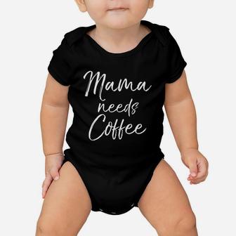 Cute Mothers Day Gift For Tired Moms Mama Needs Coffee Baby Onesie | Crazezy DE