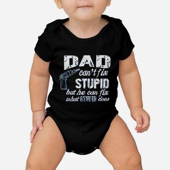 Dad Cant Fix Stupid But He Can Fix What Stupid Does Baby Onesie | Crazezy