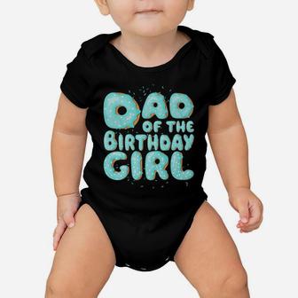 Dad Of The Birthday Girl Donut Family Matching Party Gift Baby Onesie | Crazezy CA