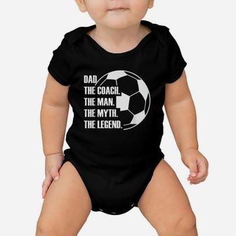 Dad The Coach The Man The Myth The Legend Soccer Dad Funny Baby Onesie | Crazezy