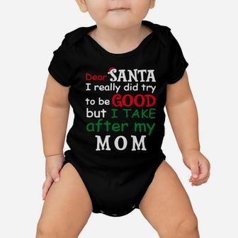 Dear Santa I Really Did Try To Be Good But I Take After My Mom Baby Onesie - Monsterry